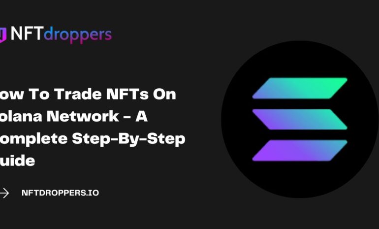 How To Trade NFTs On Solana Network - A Complete Step-By-Step Guide