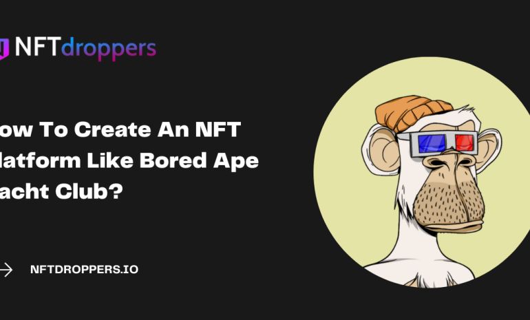 How To Create An NFT Platform Like Bored Ape Yacht Club?