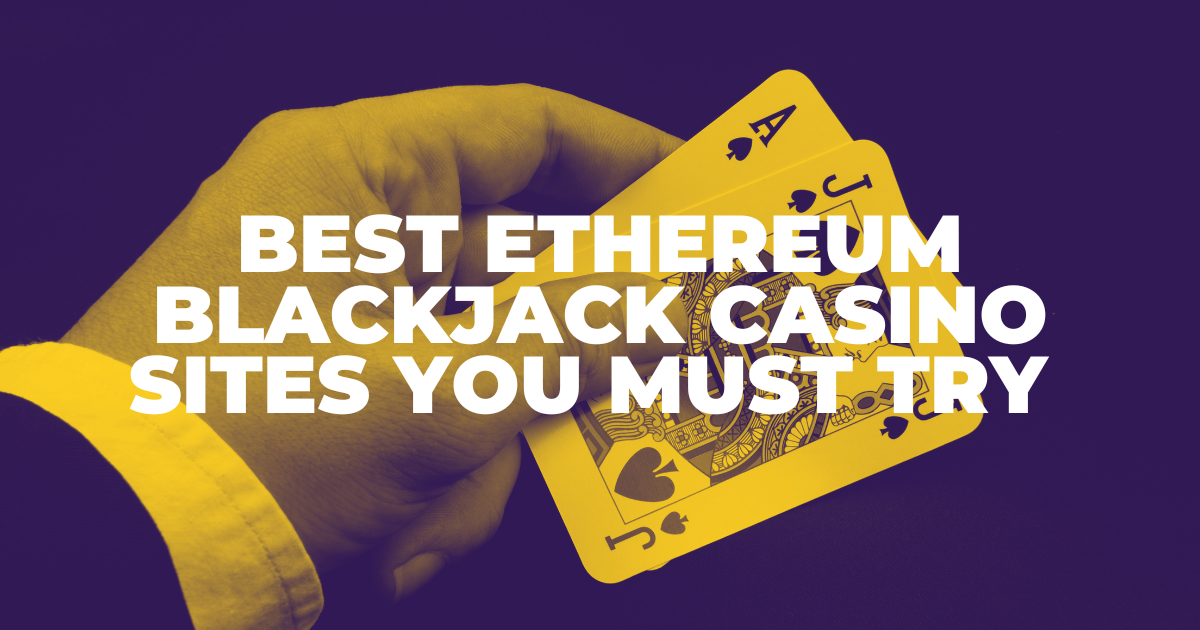 Best 5 Ethereum Blackjack Casino Sites in 2024