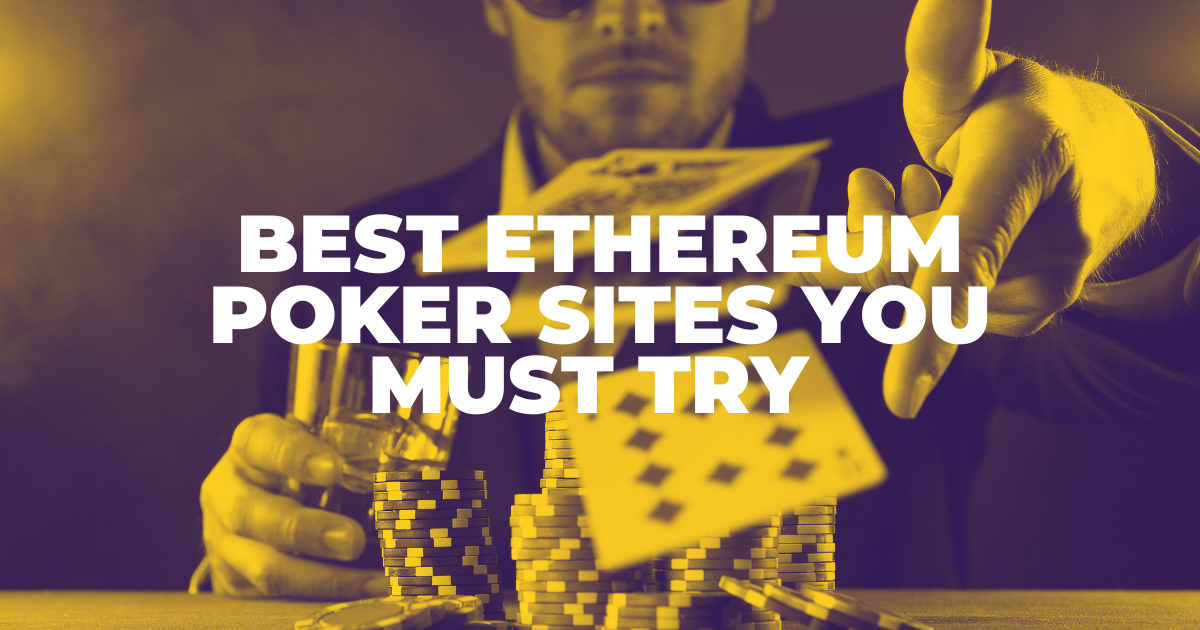 Best 5 Ethereum Poker Sites You Must Try in 2024!