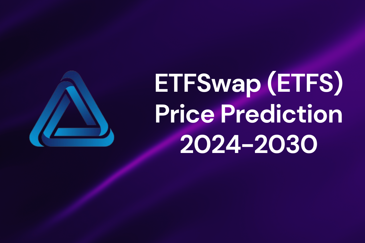 ETFSwap (ETFS) Price Prediction 2024-2030 | DeFi ETF Analysis