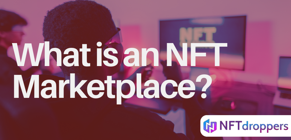 What is an NFT Marketplace?