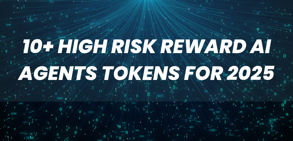 10+ High Risk Reward AI Agents Tokens For 2025