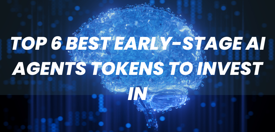 Top 6 Best Early-Stage AI Agents Tokens to Invest In