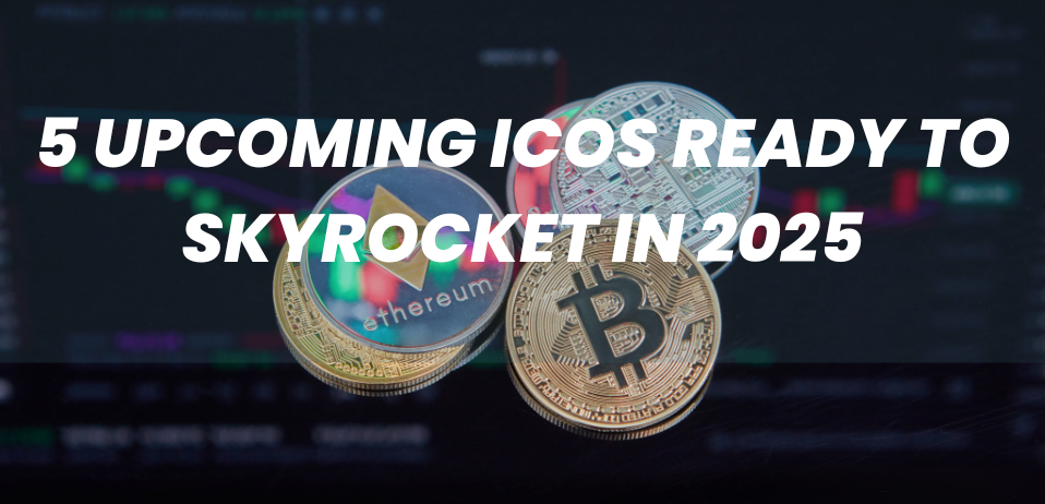 5 Upcoming ICOs Ready to Skyrocket in 2025