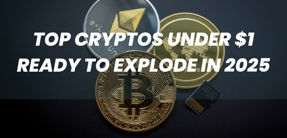 Top Cryptos Under $1 Ready to Explode in 2025