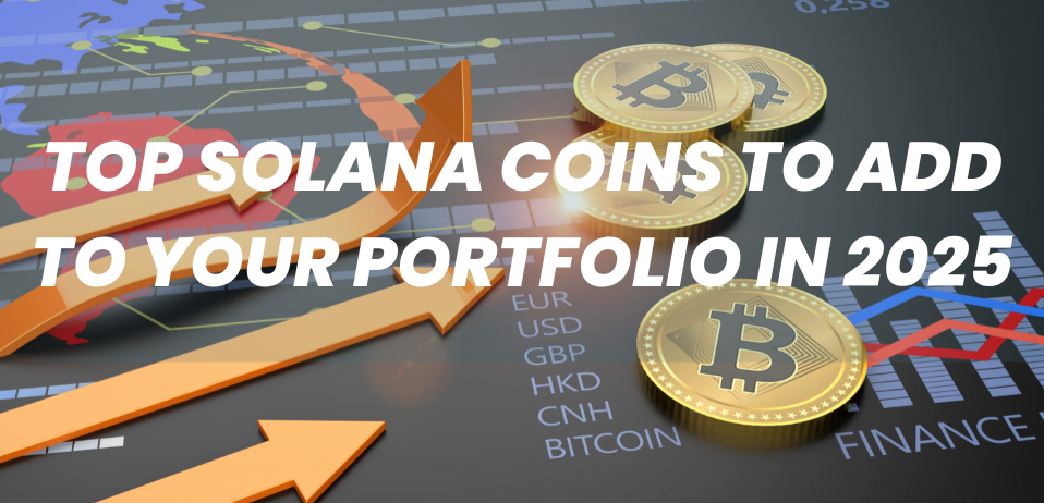 Top Solana Coins to Add to Your Portfolio in 2025