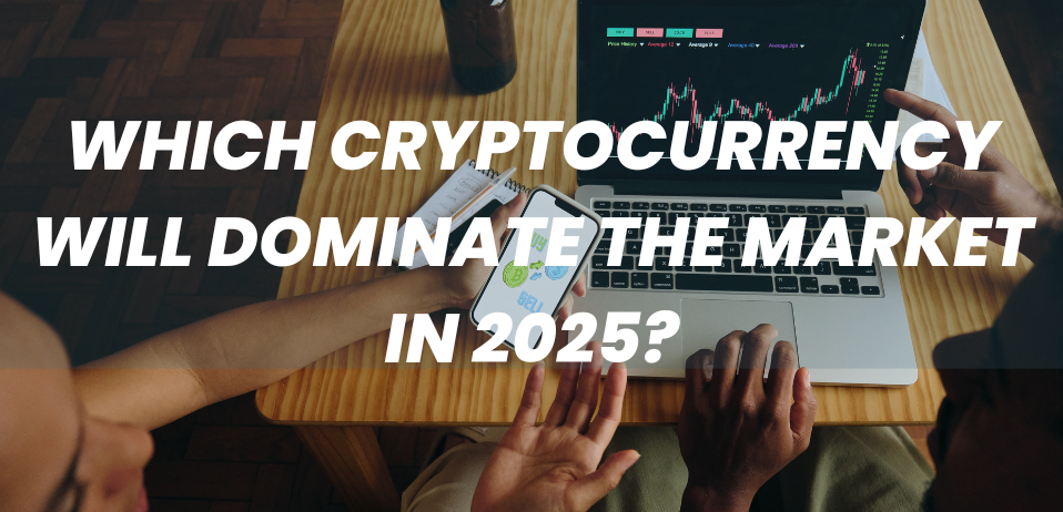 Which Cryptocurrency Will Dominate the Market in 2025?